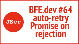 BFE.dev #64 auto-retry Promise on rejection  | JSer - Front End Interview questions Profile