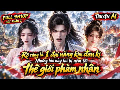 Rõ ràng là 1 đại năng kim đan kì Nhưng lúc này lại bị ném tới thế giới phàm nhân tập 1