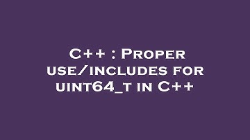 C++ : Proper use/includes for uint64_t in C++