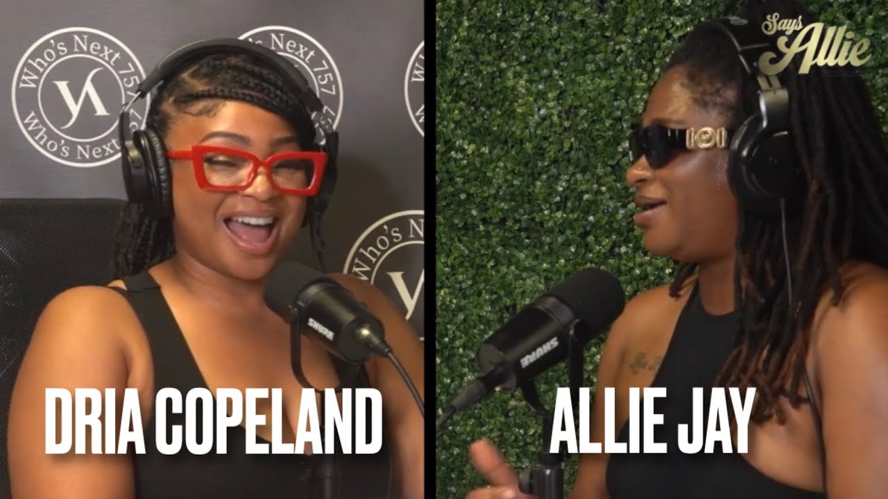 Says Allie Podcast | feat. Dria Copeland Ep 01