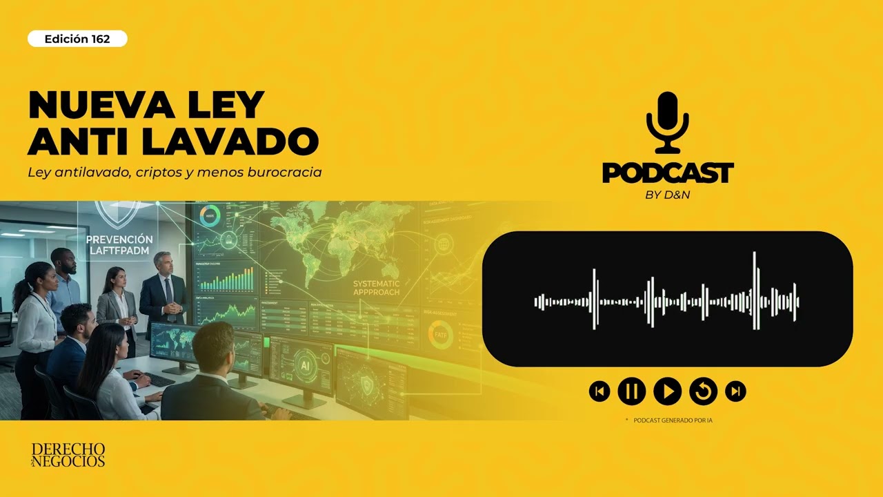 Podcast Derecho y Negocios | Nueva Ley Antilavado, criptos y menos burocracia – Edición 162