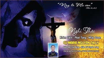 [Trực tuyến] Nghi thức Phát tang - Khâm Liệm - Nhập Quan Cụ Maria Nguyễn Thị Ly