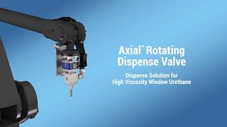 Axial Rotating Dispense Valve: Solution for High Viscosity Window Urethane