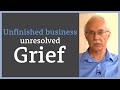 Unfinished business - unresolved grief