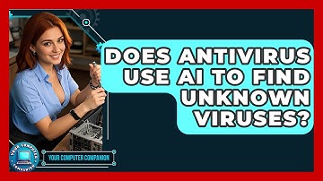 Does Antivirus Use AI To Find Unknown Viruses? - Your Computer Companion
