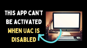 How to Fix This App can’t be activated when UAC is disabled Error on Windows 11