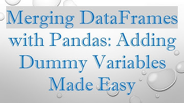 Merging DataFrames with Pandas: Adding Dummy Variables Made Easy