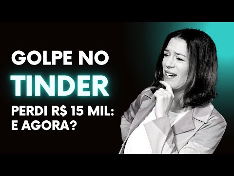 O GOLPISTA DO TINDER QUE ME ROUBOU R$ 15 MIL: COMO RECUPERAR O DINHEIRO?