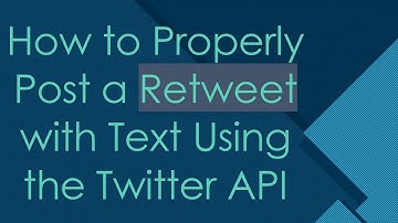 How to Properly Post a Retweet with Text Using the Twitter API