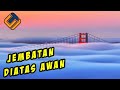 JEMBATAN YANG DIBANGUN DI ATAS AWAN