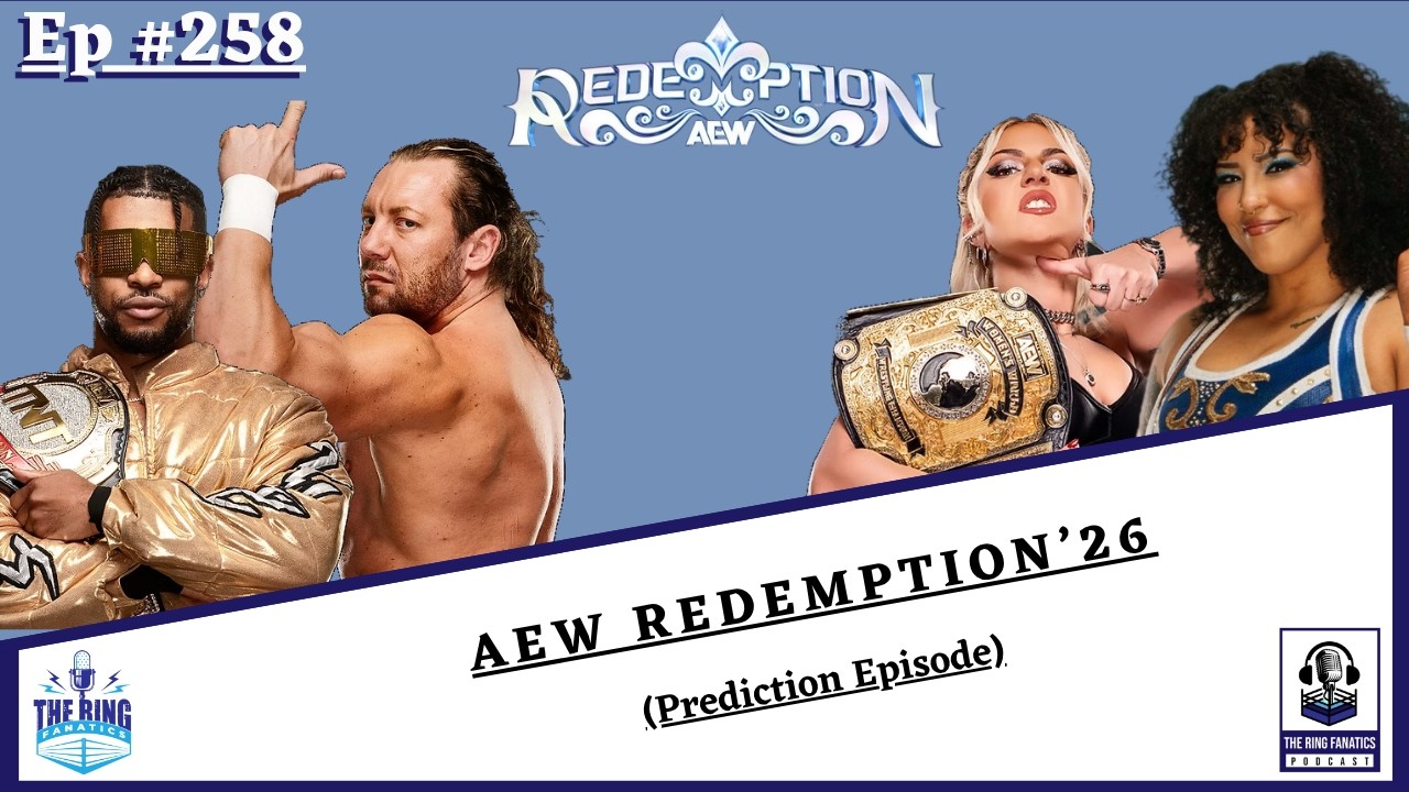 The Ring Fanatics Podcast Ep 258: AEW Redemption'26 (Prediction Episode)