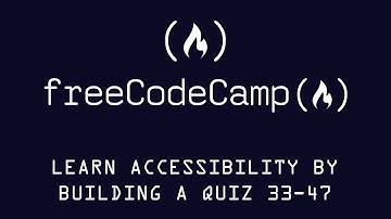Free Code Camp Learn Accessibility by Building a Quiz Exercises 33-47