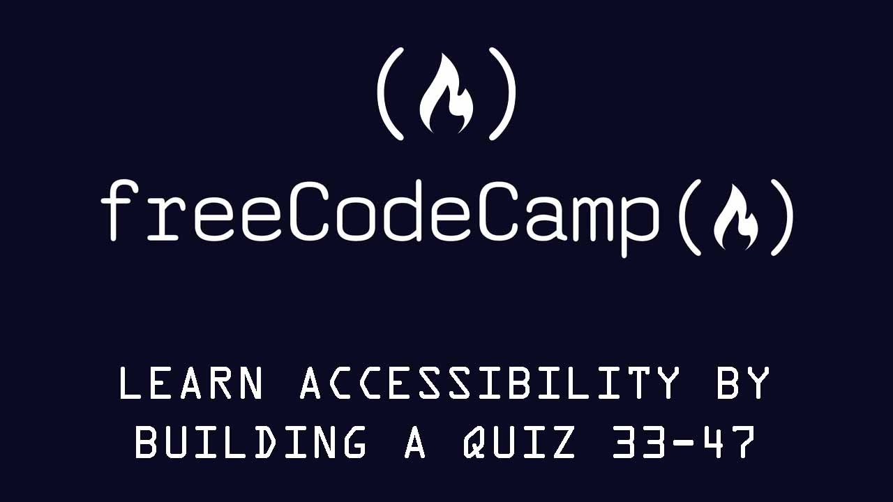 Free Code Camp Learn Accessibility by Building a Quiz Exercises 33-47