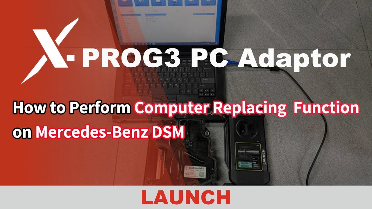 X-PROG3 | How to Perform Computer Replacing Function on Mercedes-Benz DSM｜LAUNCH