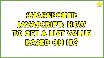 Sharepoint: Javascript: How to get a list value based on ID? (2 Solutions!!)