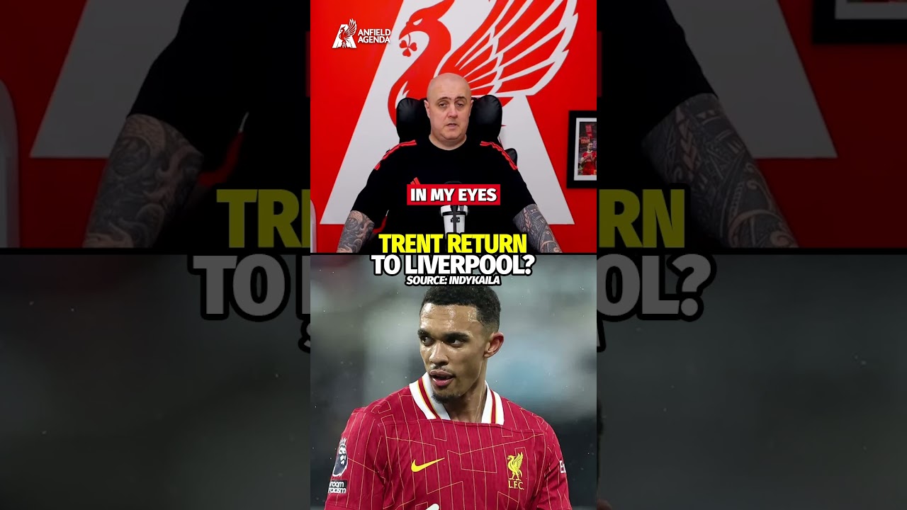 Trent To RETURN To Liverpool?!
