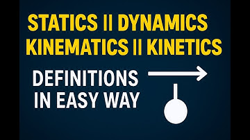 Statics, Dynamics, Kinematics & Kinetics | Easy Definitions | MECH MAGNET