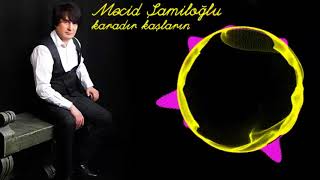 Mecid Şamiloğlu Karadır Kaşların