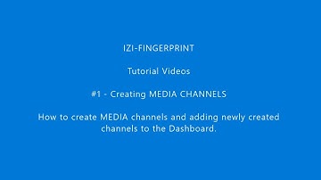 IZI FINGERPRINT - Tutorial #1 - Creating/Setting Up Media Channels