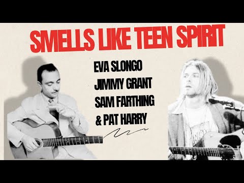 "Smells Like Teen Spirit" Eva Slongo, Jimmy Grant, Sam Farthing & Pat Harry (Django Reinhardt Style)