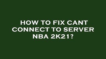How to fix cant connect to server nba 2k21?