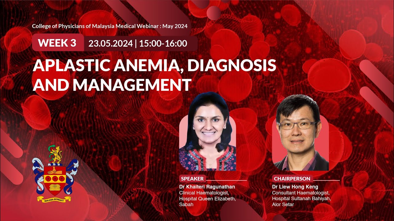 APLASTIC ANEMIA, DIAGNOSIS AND MANAGEMENT - Haematology - CoPM Weekly Webinar 24