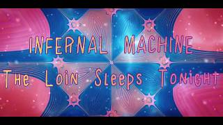 INFERNAL MACHINE - The Loin Sleeps Tonight