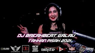 DJ BREAKBEAT GALAU TAKKAN PISAH NEW REMIX 2021 FULL BASS