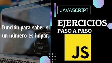 Ejercicio JavaScript: Crear una función que determine si un número es impar | Paso a paso