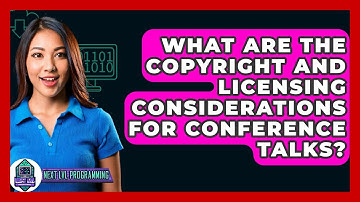 What Are The Copyright And Licensing Considerations For Conference Talks? - Next LVL Programming