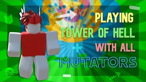 Tower of Hell but with 6 MUTATORS