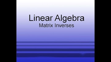 Linear Algebra Chapter 1.9: Matrix Inverses