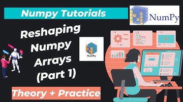 11. Reshaping Numpy Arrays (Part 1)