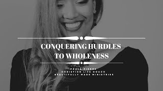 Women’s Daily Devotional | Conquering Hurdles To Wholeness | Wholeness In Christ