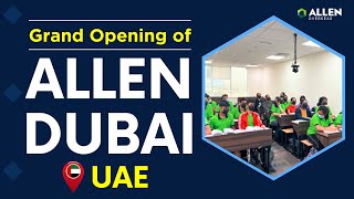 Grand Opening: ALLEN Dubai Centre Launch | ALLEN Dubai Campus Tour | ALLEN Overseas UAE