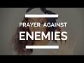 PRAYER AGAINST ENEMIES