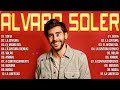 ALVARO SOLER || Grandes éxitos 2023 - Sus Grandes Exitos - Las Mejores Canciones De ALVARO SOLER