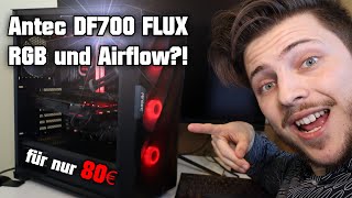 Antec DF700 FLUX mit RGB & Airflow?! 