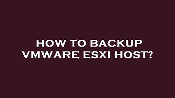 How to backup vmware esxi host?