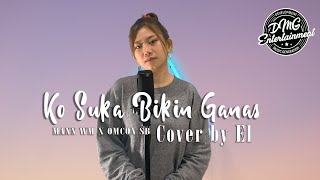Ko Suka Bikin Ganas Tapi Sa Sayang - (Cover Versi Cewek By El) - With Lyrics