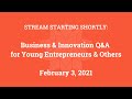 Business & Innovation Q&A for Young Entrepreneurs & Others (Feb. 3, 2021)