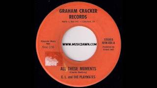 C. L. And The Playmates - All These Moments [Graham Cracker] Oldies 45