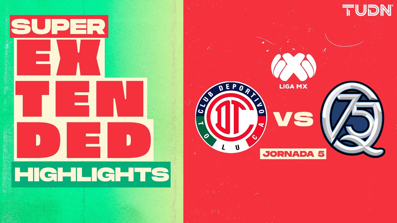 SUPER EXTENDED HIGHLIGHTS - Querétaro vs Toluca | Liga MX - Jornada 5 Apertura 2026 | TUDN