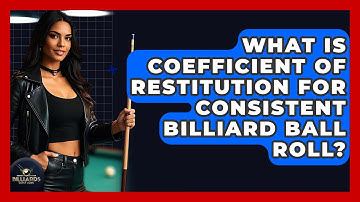 What Is Coefficient Of Restitution For Consistent Billiard Ball Roll? - Billiards Hustlers