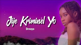 Dreaya Jije Kriminèl Yo Lyrics Vidéo Open Verse