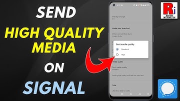 How to Send High Quality Media Files on Signal Messenger