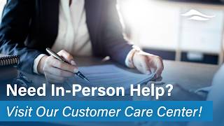 Need In-Person Help? Visit Our Customer Care Center!