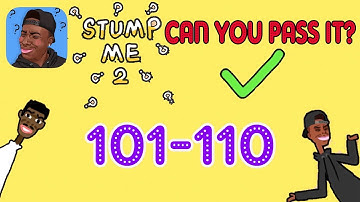 Stump Me 2 Can you pass it? Level 101 102 103 104 105 106 107 108 109 110 Walkthrough Solution