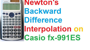 Newton Backward Difference Interpolation on Casio fx-991ES Scientific Calculator