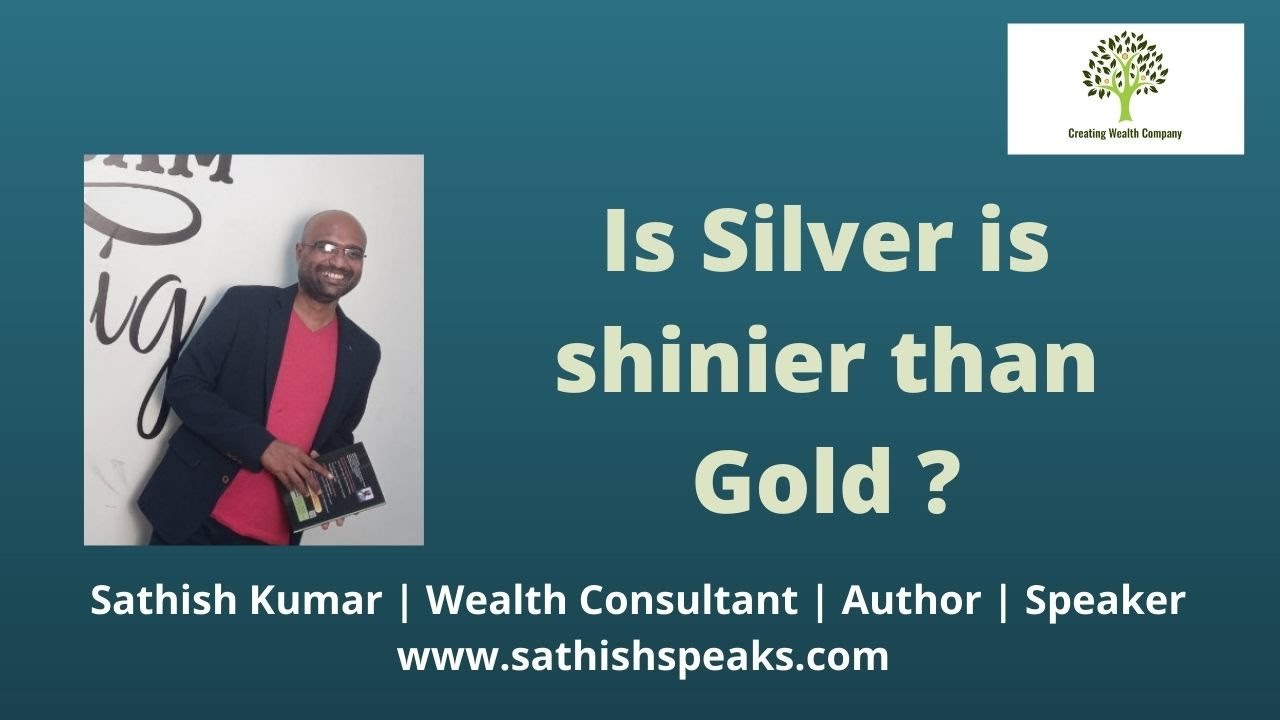 Is silver is shinier than Gold? By Sathish Kumar Wealth Consultant